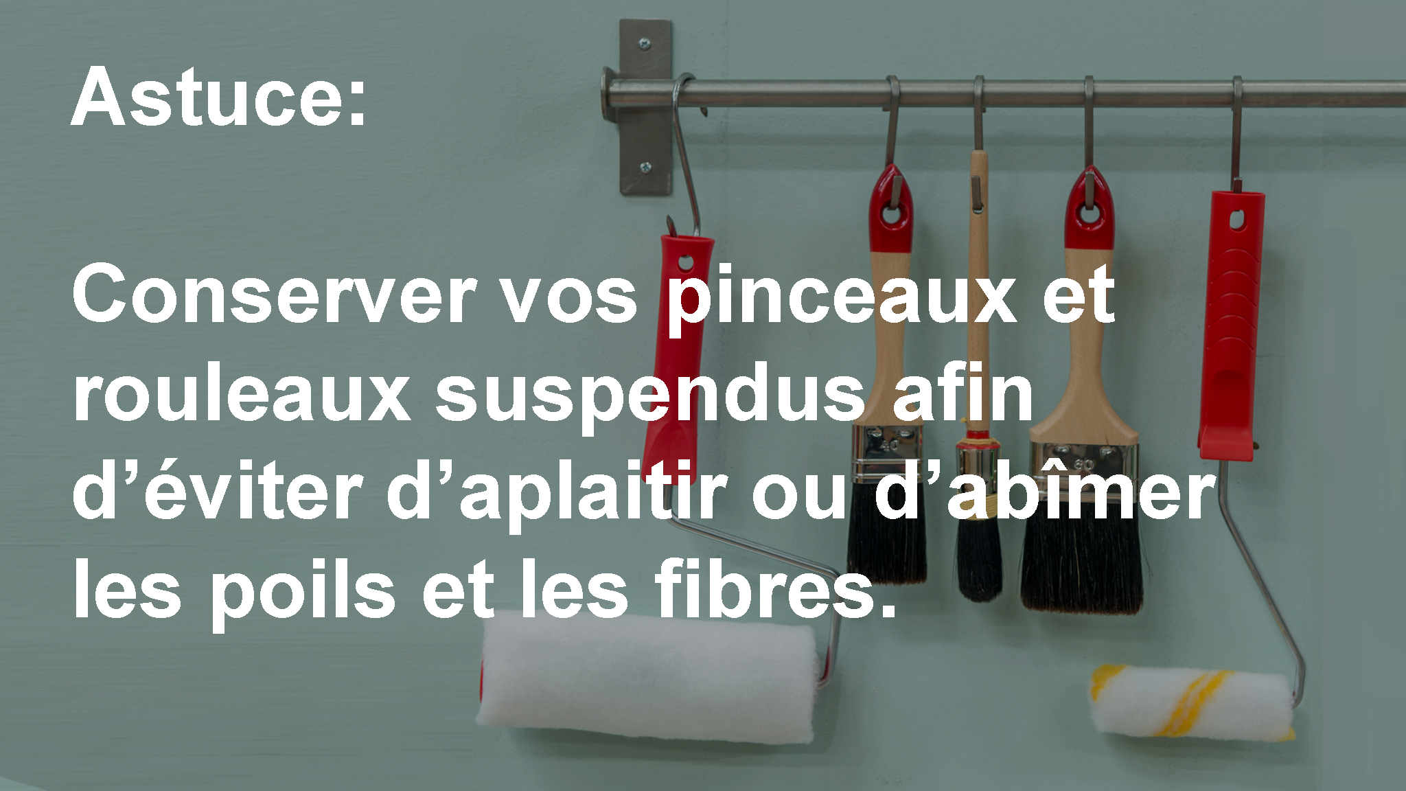 comment conserver pinceaux et rouleaux Astuce: Conserver vos pinceaux et rouleaux peinture suspendus afin d'éviter d’aplatir ou d'abîmer les poils et les fibres